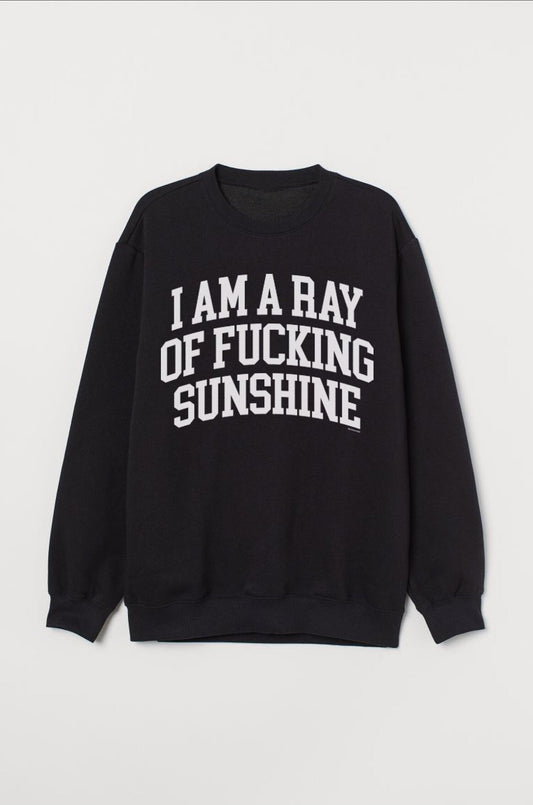 I Am A Ray Of F*cking Sunshine Sweatshirt