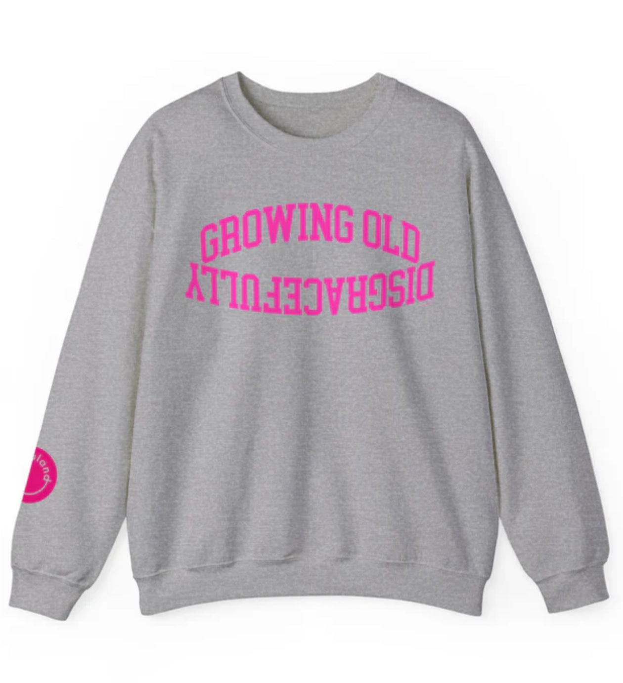 Growing Old Disgracefully Sweatshirt - Preorder